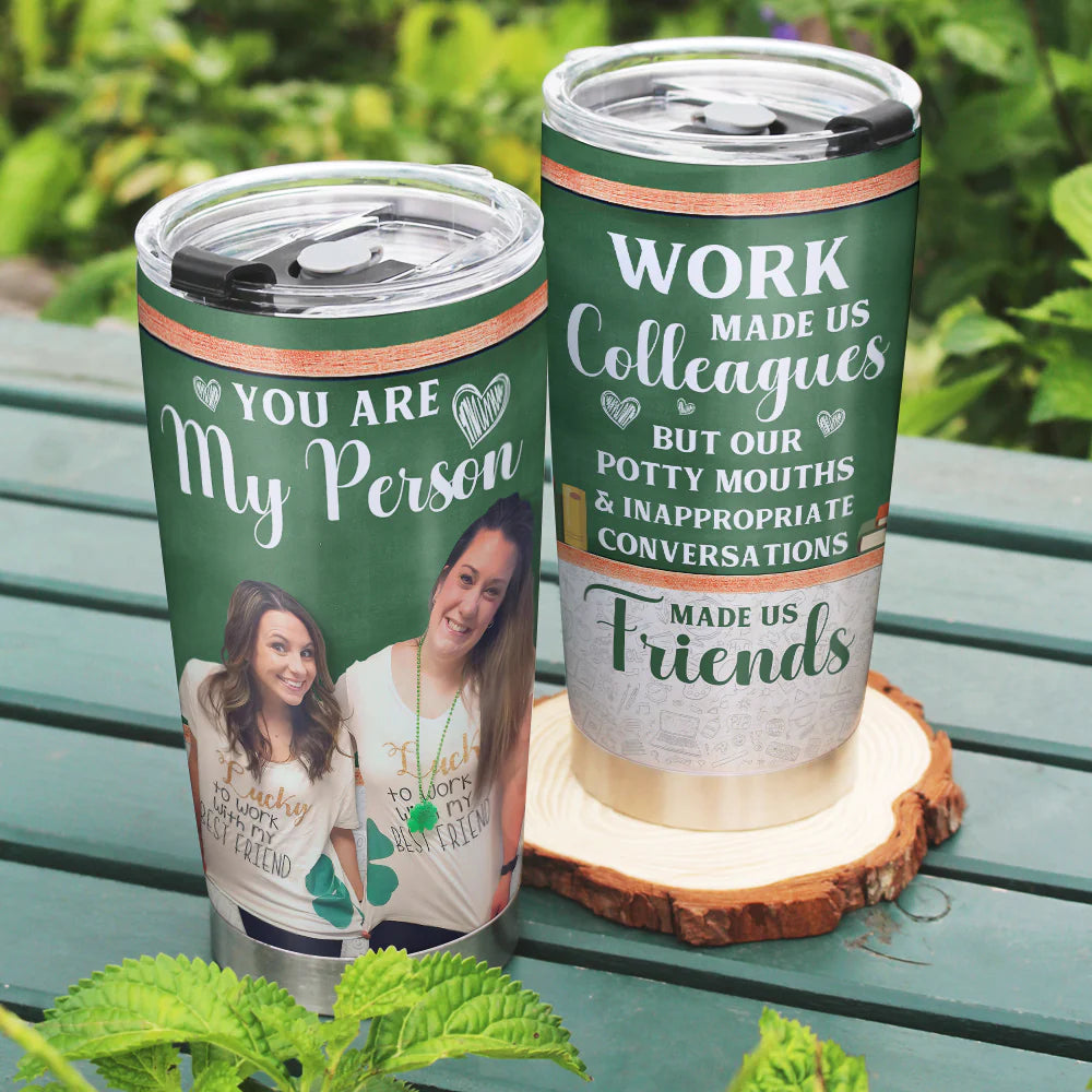 You Are My Person Work Made Us Colleagues-Custom Photo Tumbler- Gift for Teacher- Teacher Tumbler